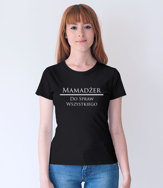 Każdy chce mieć mamadżera - Koszulka z nadrukiem - Dla mamy - Damska