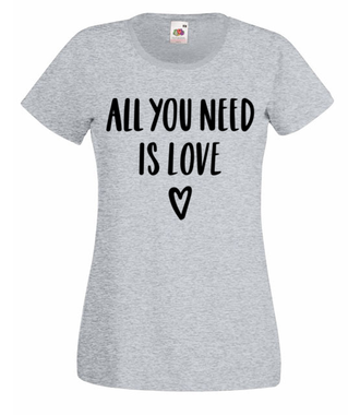Wszystko, czego potrzebuję, to miłość - Koszulka z nadrukiem - na Walentynki - Damska