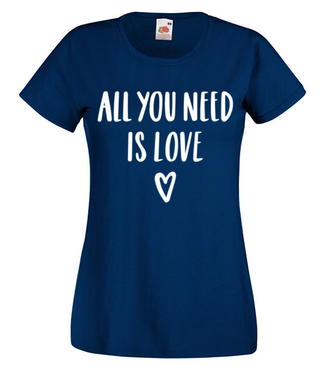 Wszystko, czego potrzebuję, to miłość - Koszulka z nadrukiem - na Walentynki - Damska