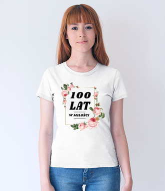 Stu lat w miłości!!! - Koszulka z nadrukiem - Urodzinowe - Damska