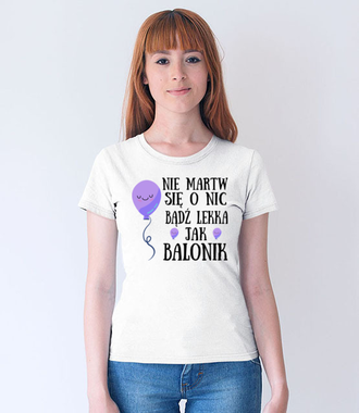 Bądź lekka jak balonik... - Koszulka z nadrukiem - Urodzinowe - Damska