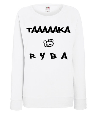 Taaaka ryba na taakiej koszulce - Bluza z nadrukiem - Śmieszne - Damska