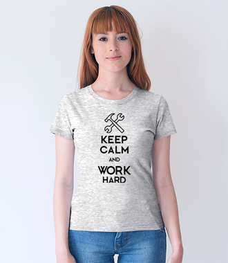 Keep calm, work hard - Koszulka z nadrukiem - Praca - Damska