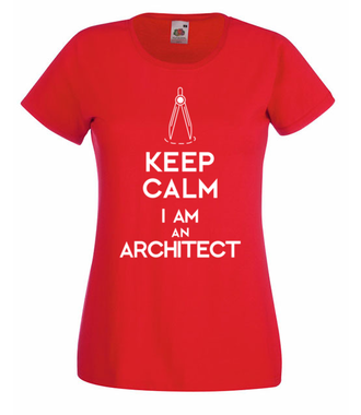 Keep calm, i am architect! - Koszulka z nadrukiem - Praca - Damska