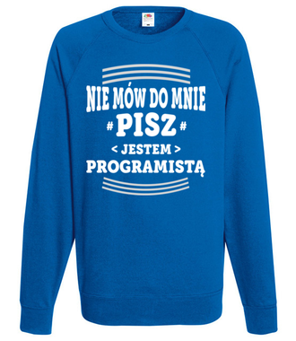 Nie mów do mnie, tylko pisz - Bluza z nadrukiem - Dla programisty - Męska